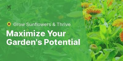 Maximize Your Garden's Potential - 🌻 Grow Sunflowers & Thrive