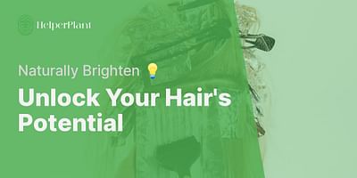 Unlock Your Hair's Potential - Naturally Brighten 💡