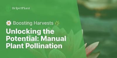 Unlocking the Potential: Manual Plant Pollination - 🌼 Boosting Harvests 🌿