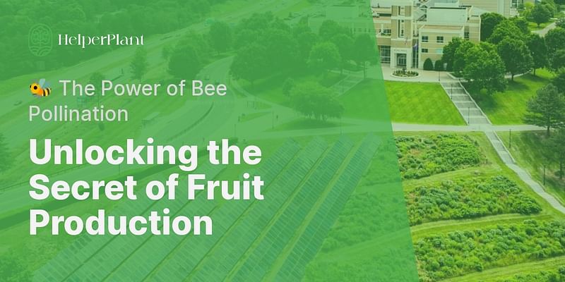 Unlocking the Secret of Fruit Production - 🐝 The Power of Bee Pollination