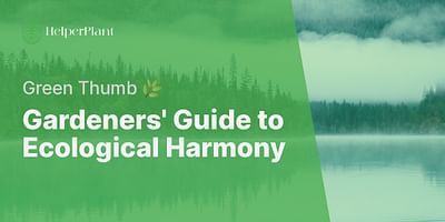 Gardeners' Guide to Ecological Harmony - Green Thumb 🌿