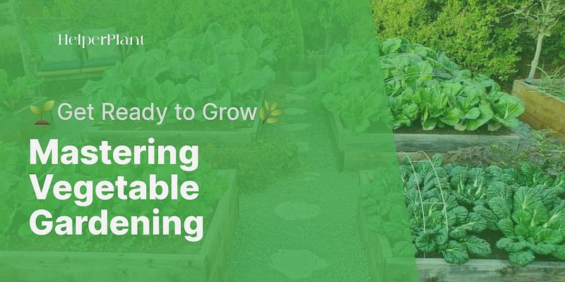 Mastering Vegetable Gardening - 🌱Get Ready to Grow🌿