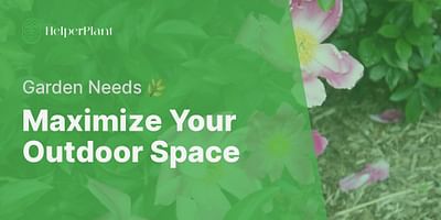 Maximize Your Outdoor Space - Garden Needs 🌿