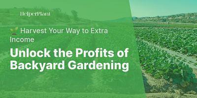 Unlock the Profits of Backyard Gardening - 🌱 Harvest Your Way to Extra Income
