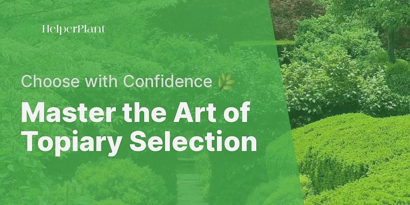 Master the Art of Topiary Selection - Choose with Confidence 🌿