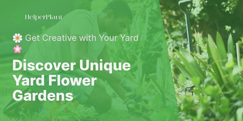 Discover Unique Yard Flower Gardens - 🌼 Get Creative with Your Yard 🌸
