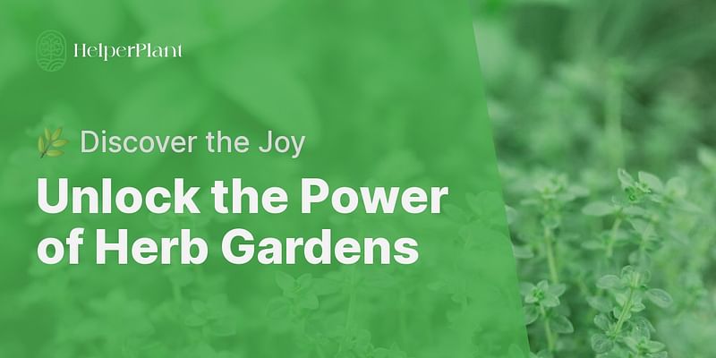 Unlock the Power of Herb Gardens - 🌿 Discover the Joy