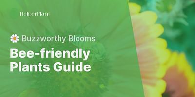 Bee-friendly Plants Guide - 🌼 Buzzworthy Blooms