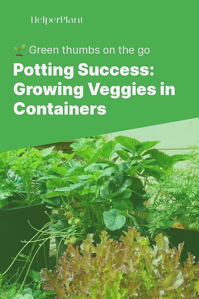Potting Success: Growing Veggies in Containers - 🌱 Green thumbs on the go