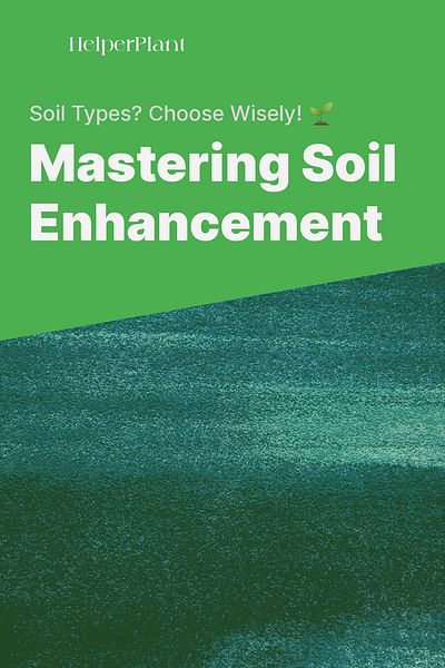Mastering Soil Enhancement - Soil Types? Choose Wisely! 🌱