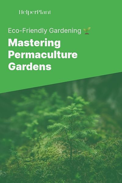 Mastering Permaculture Gardens - Eco-Friendly Gardening 🌱