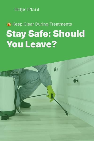 Stay Safe: Should You Leave? - 🏡 Keep Clear During Treatments
