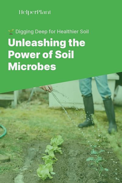 Unleashing the Power of Soil Microbes - 🌱 Digging Deep for Healthier Soil
