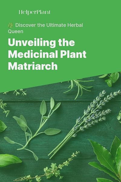 Unveiling the Medicinal Plant Matriarch - 🌿 Discover the Ultimate Herbal Queen